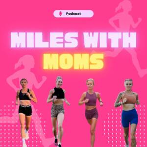 Miles with Moms Podcast graphic